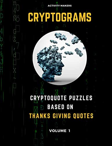 Cryptograms - Cryptoquote Puzzles Based on Thanks Giving Quotes - Volume 1: Activity Book For Adults | Perfect Gift for Puzzle Lovers Leisure & Fun