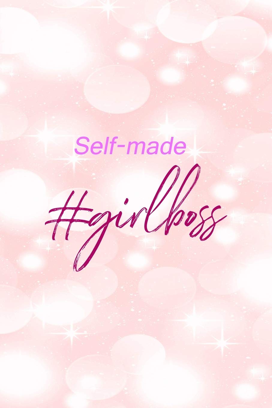 Self-Made #GirlBoss: All Purpose 6x9" Blank Lined Notebook Journal Way Better Than A Card Trendy Unique Gift Pink Bubbles Bossy Girl Books