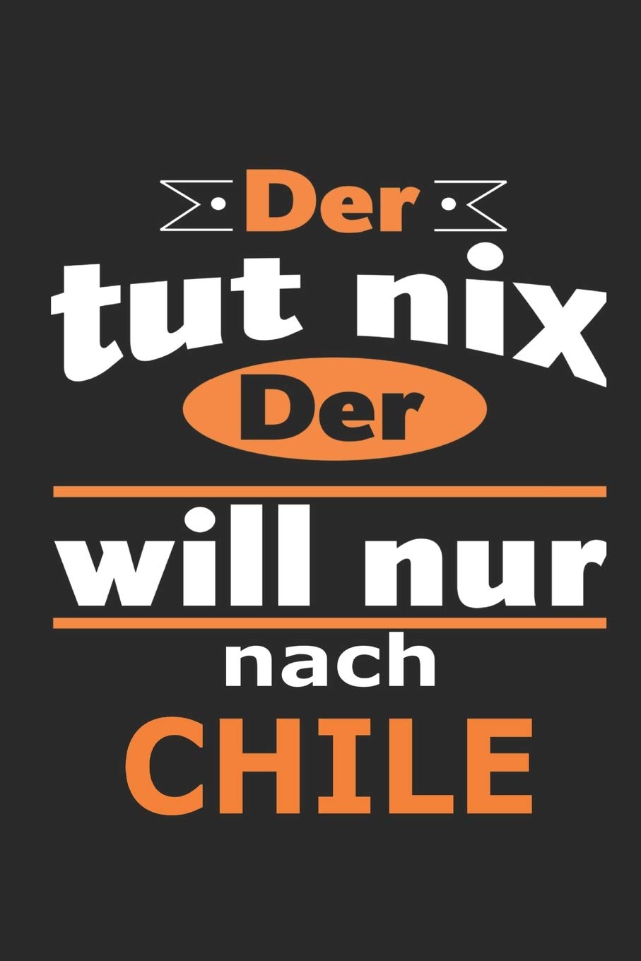 Der tut nix Der will nur nach Chile: Notizbuch mit 110 Seiten, ebenfalls Nutzung als Dekoration in Form eines Schild bzw. Poster möglich Architecture