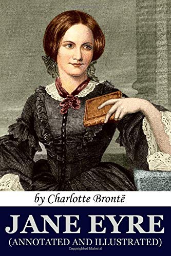Jane Eyre (Annotated and Illustrated): Originally Book Title "Jane Eyre: An Autobiography" by Charlotte Bronte alias "Currer Bell" book