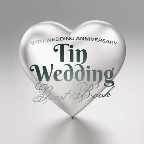 10th Wedding Anniversary - Tin Wedding - Guest Book: 10 Years Married - Wedding Anniveresary Decorations - Guestbook with a beautiful poem from the couple, pages for good wishes and photos of guests book