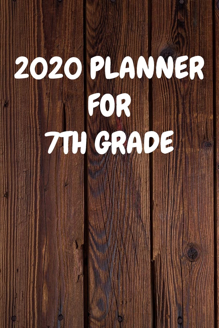 2020 Planner for 7Th Grade: Cool Wood Themed Daily Weekly Monthly 2020 - 2021 Planner / Organizer / Diary - Christmas Gift Books