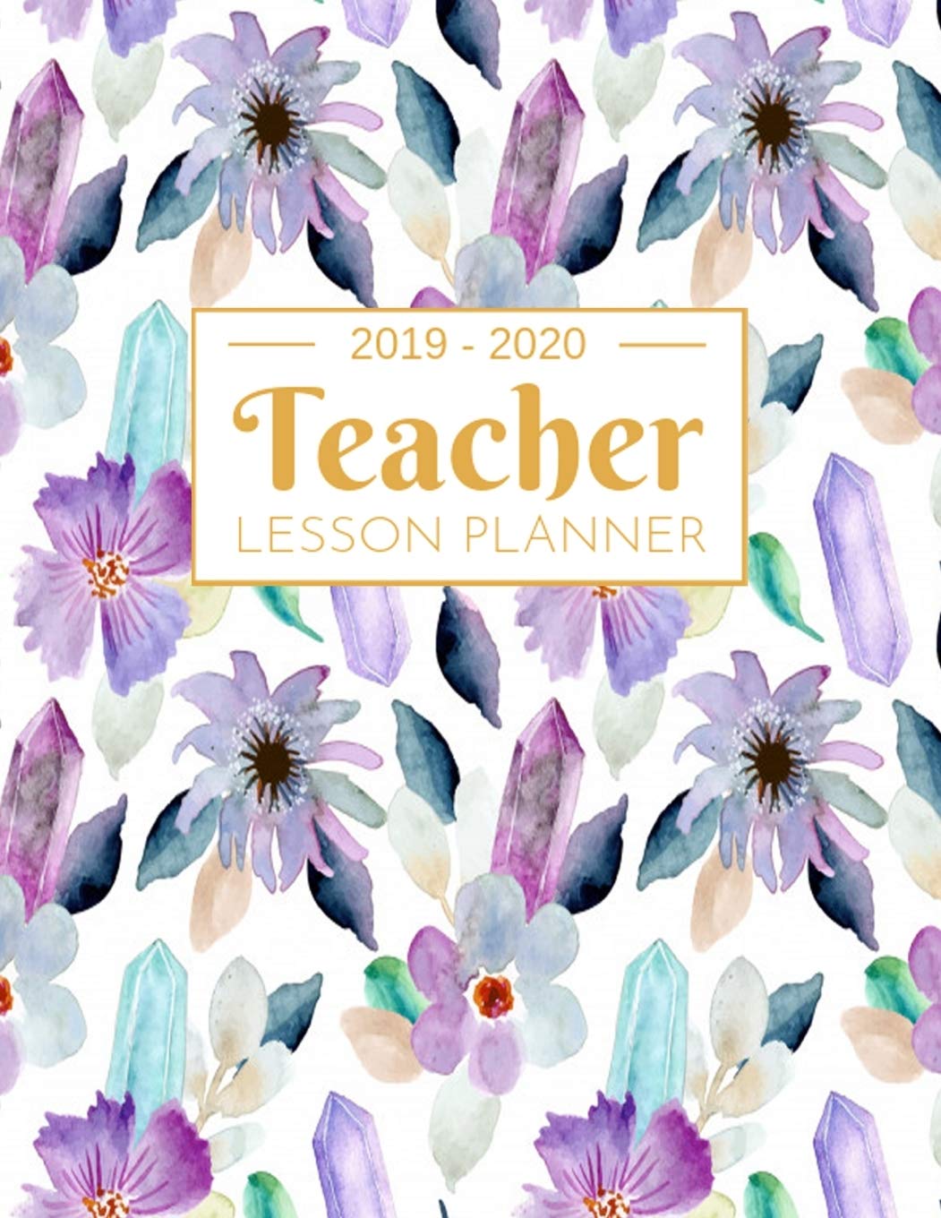 Teacher Lesson Planner: Weekly and Monthly Calendar Agenda | Academic Year July 2019 through June 2020 | Includes Quotes & Holidays | Beautiful Colorful Floral Cover (2019-2020) Books