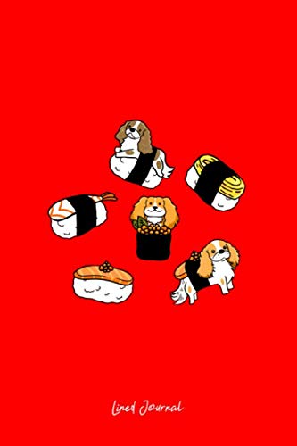Lined Journal: Cavalier King Charles Spaniel Mixed Sushi Japanese Food Gift - Red Ruled Notebook - Diary, Writing, Notes, Gratitude, Goal Journal - 6x9 120 pages Books