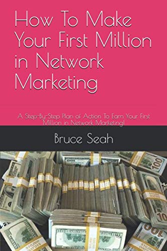 How To Make Your First Million in Network Marketing: A Step-By-Step Plan of Action To Earn Your First Million in Network Marketing! Business, Finance & Career