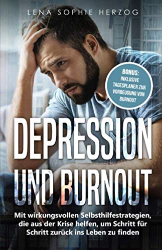 Depression und Burnout: Mit wirkungsvollen Selbsthilfestrategien, die aus der Krise helfen, um Schritt für Schritt zurück ins Leben zu finden Medicine