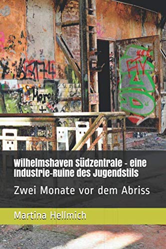 Wilhelmshaven Südzentrale – eine Industrie-Ruine des Jugendstils: Zwei Monate vor dem Abriss Photography