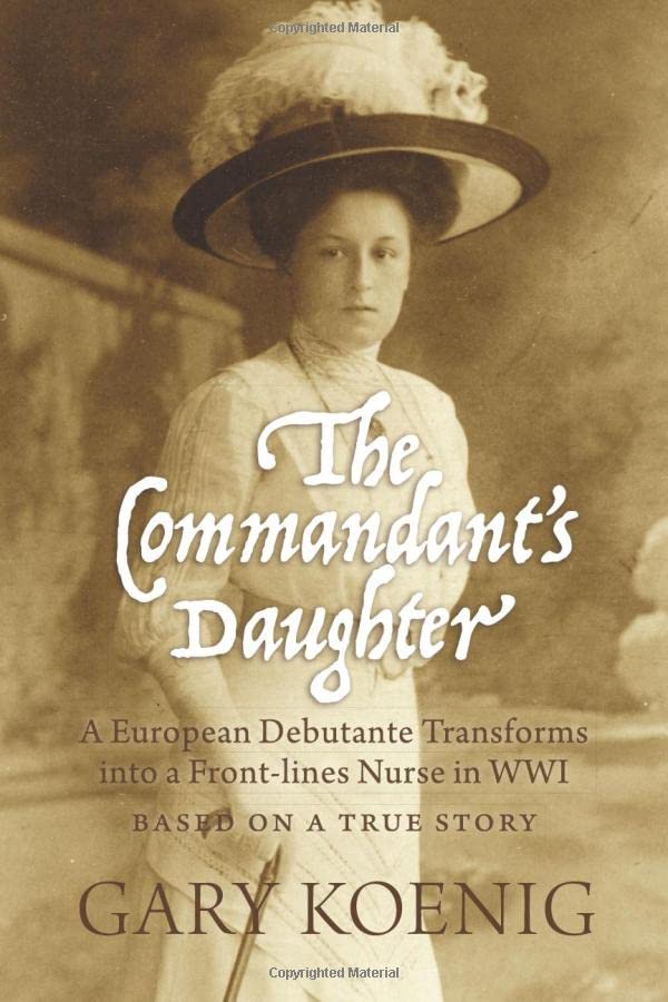 The Commandant's Daughter: A European Debutante Transforms into a Front-lines Nurse in WWI Biographies & Memoirs