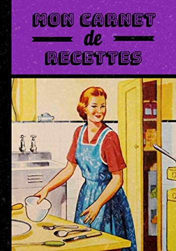 Mon carnet de recettes: Cuisine d'antan, carnet pour écrire vos meilleures recettes de cuisine dans un format 7x10 pouces (17,8x25,4 cm) | écrivez jusqu’à 50 recettes | 102 pages book