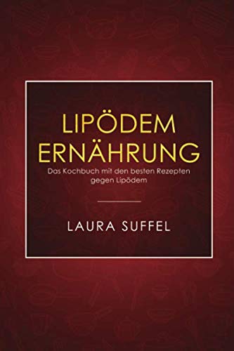 Lipödem Ernährung: Das Kochbuch mit den besten Rezepten gegen Lipödem Health, Nutrition & Fitness