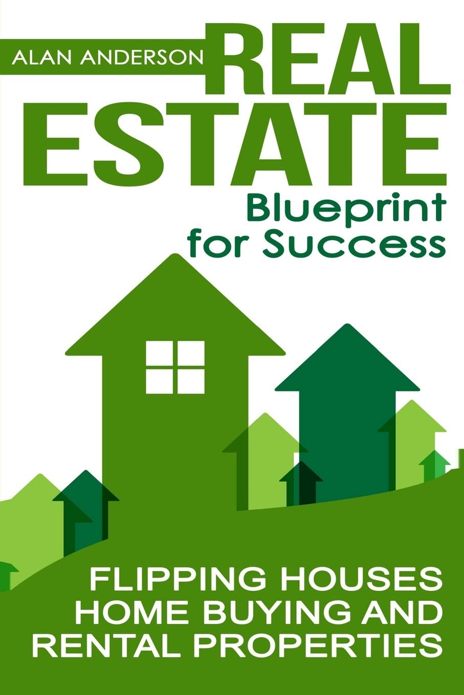 Real Estate: Blueprint for Success: Flipping Houses, Home Buying and Rental Properties (House Flipping, Flipping Houses, Rental Properties, House ... Estate Sales, Real Estate Investing, Band 1) Law