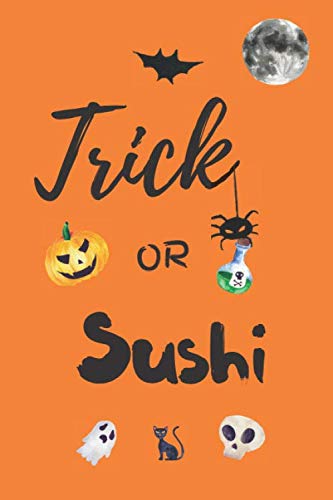 Trick or Sushi: Journal, Notebook, Diary to Organize Your Life - Wide Ruled Line Paper - Funny and cute halloween gift for birthdays celebrations, holidays and more - Trick or Treat Journals. Cooking & Enjoying