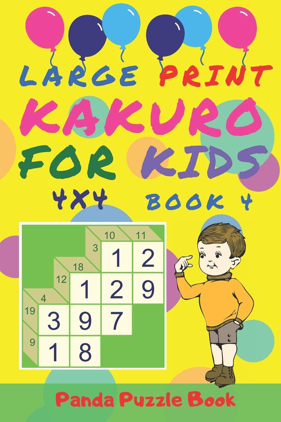 Large Print Kakuro For Kids - 4x4 Book 4: Kids Mind Games - Logic Games For Kids Leisure & Fun