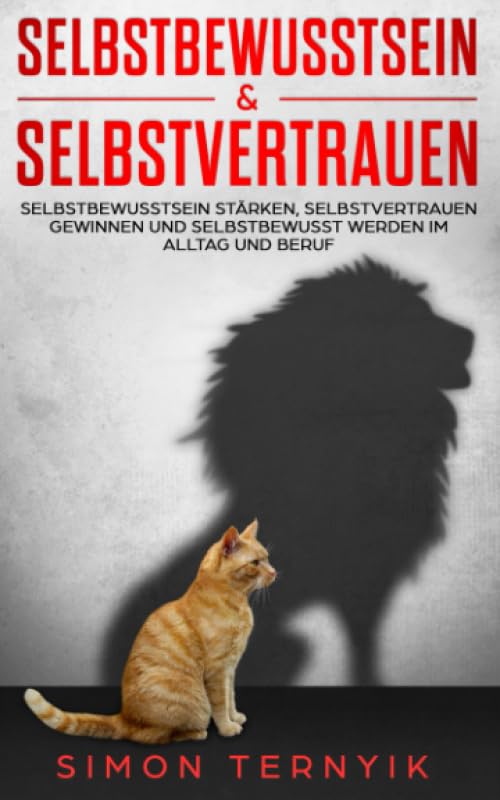 Selbstbewusstsein & Selbstvertrauen: Selbstbewusstsein stärken, Selbstvertrauen gewinnen und selbstbewusst werden im Alltag und Beruf Lifestyle