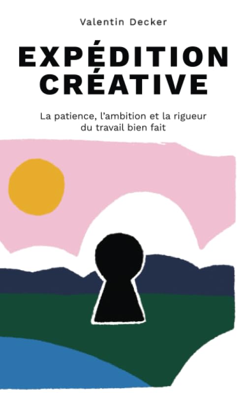 Expédition créative: La patience, l'ambition et la rigueur du travail bien fait book