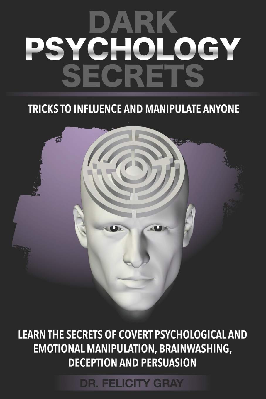 DARK PSYCHOLOGY SECRETS: Tricks to Influence and Manipulate People. Learn the Secrets of Covert Psychological and Emotional Manipulation, Brainwashing, Deception, and Persuasion. Narcissistic Revenge book