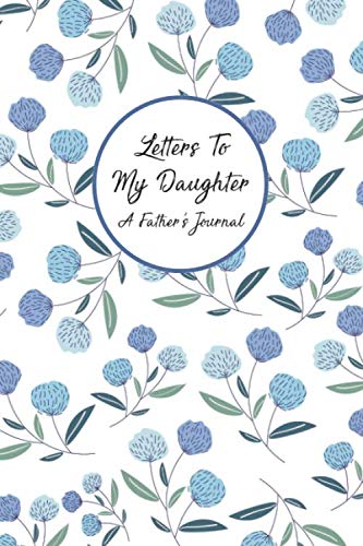 Letters To My Daughter A Father's Journal: Father Daughter Keepsake Journal - A Loving Gift For New Dads book