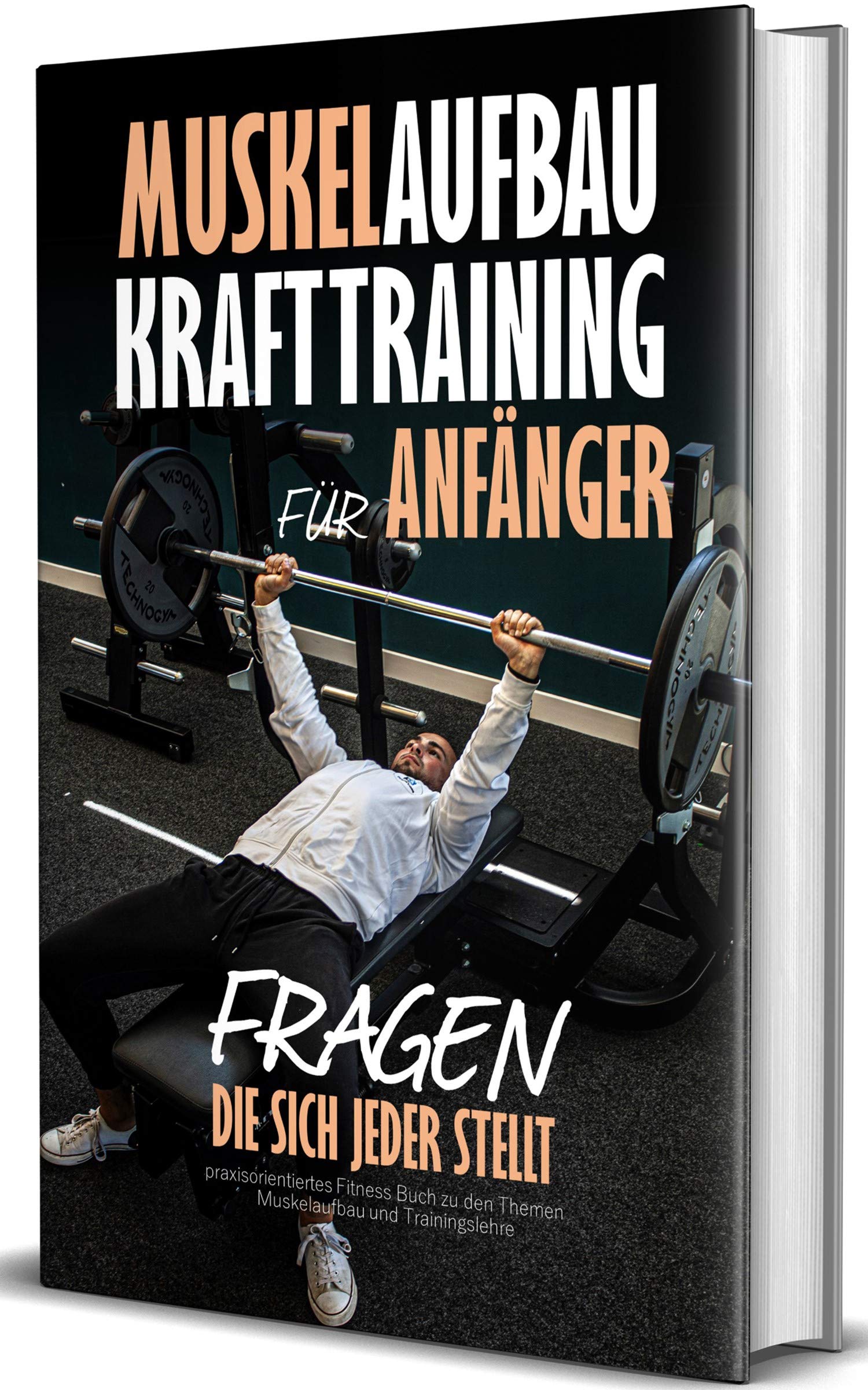 Muskelaufbau - Krafttraining für Anfänger, Fragen die sich jeder stellt: praxisorientiertes Fitness Buch zu den Themen Muskelaufbau und Trainingslehre Health, Nutrition & Fitness