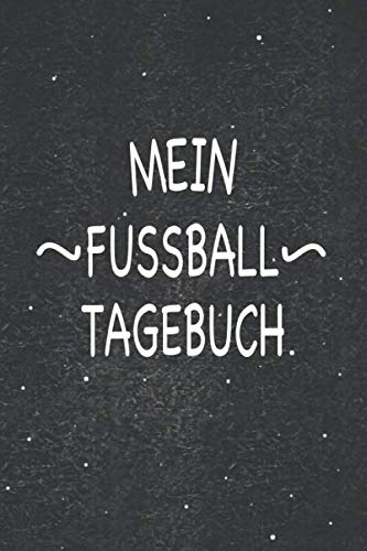 Mein Fussball Tagebuch: Wunderbar als Zubehör zum festhalten von Notizen für Spiel und Training book