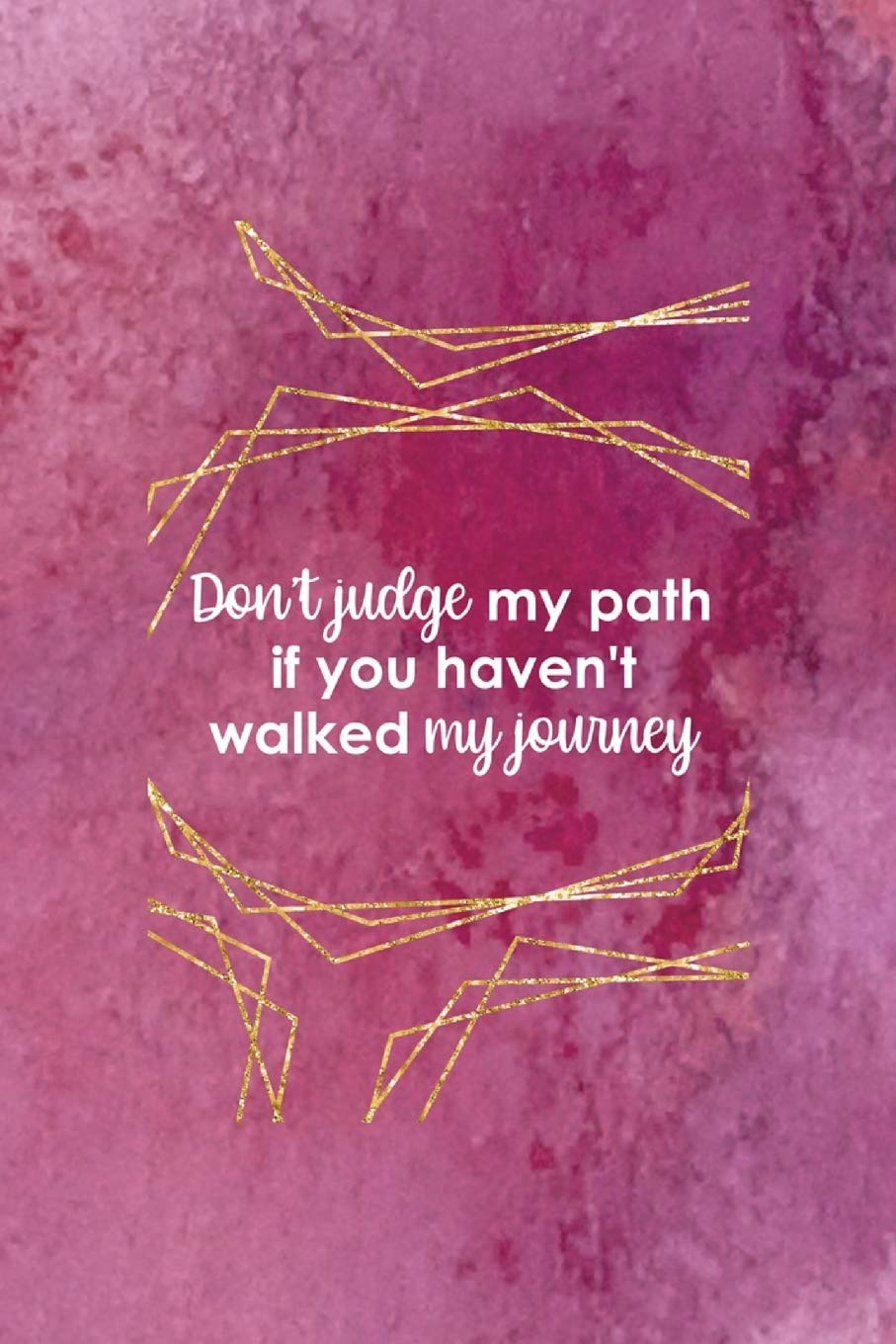 Don't Judge My Path If You Haven't Walked My Journey: All Purpose 6x9 Blank Lined Notebook Journal Way Better Than A Card Trendy Unique Gift Pink Texture Judgment book