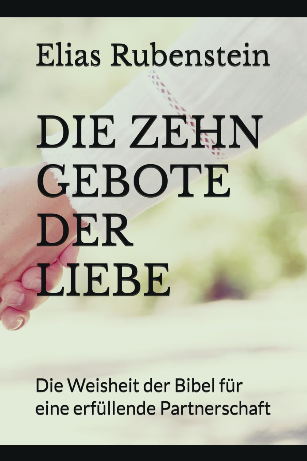 DIE ZEHN GEBOTE DER LIEBE: Die Weisheit der Bibel für eine erfüllende Partnerschaft Books