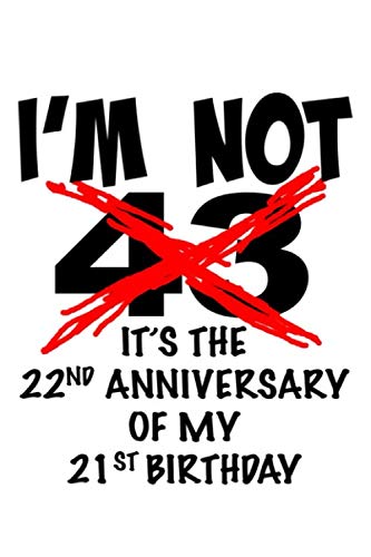I’m not 43 It’s the 22nd anniversary of my 21st birthday: An awesome 43rd birthday gifts for women and men. This 120 page lined journal notebook will ... in your life enjoy their 43rd birthday party. Parents & Children