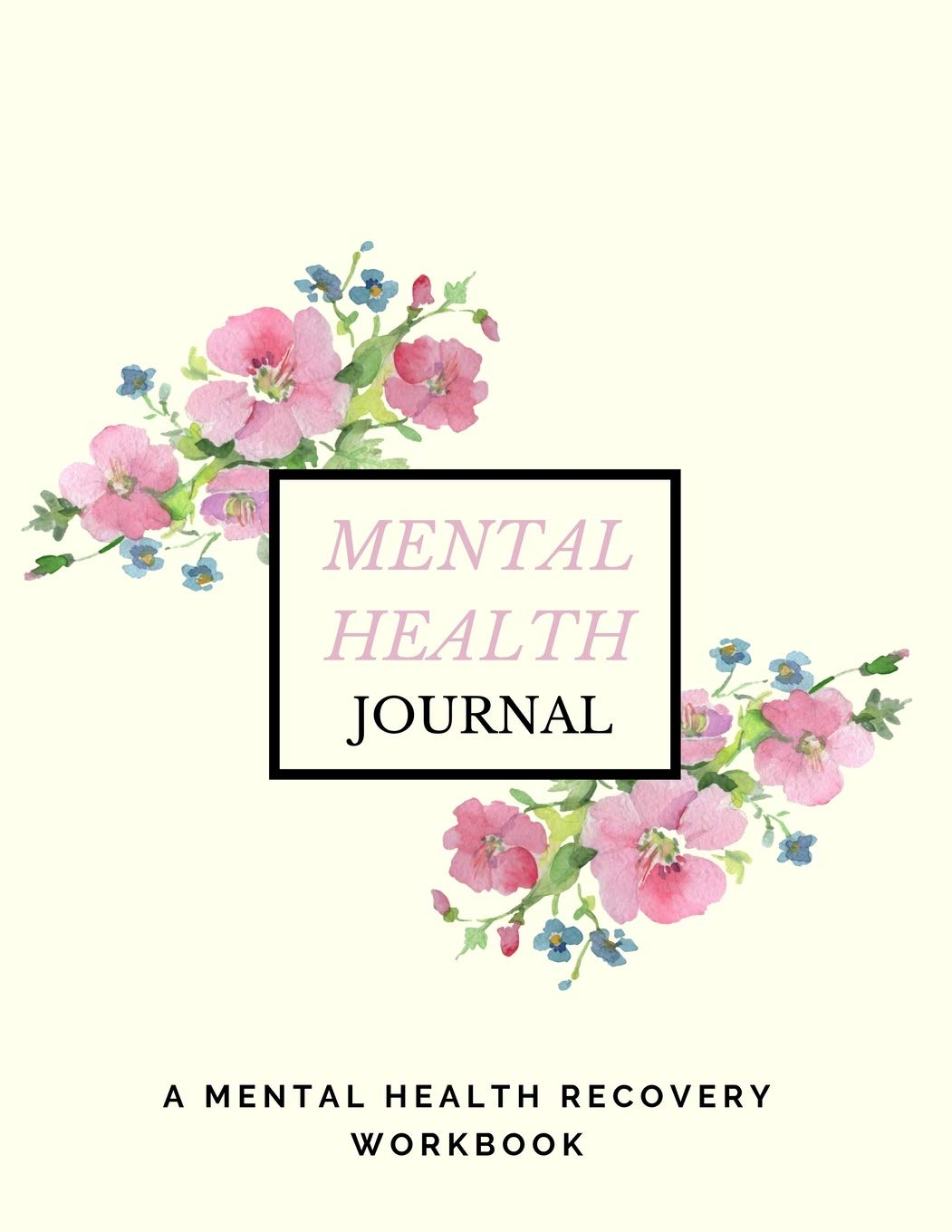 Mental Health Journal: Anxiety, PTSD and Depression Workbook to Improve Mood and Feel Better | Mental Health Planner for Men, Women and Teens | Self Care Diary Journal Notebook Medicine