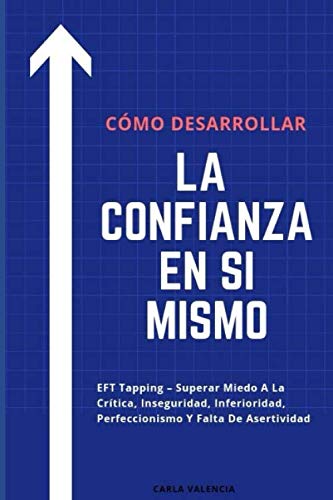 Cómo Desarrollar La Confianza En Si Mismo EFT Tapping – Superar Miedo A La Crítica, Inseguridad, Inferioridad, Perfeccionismo Y Falta De Asertividad book