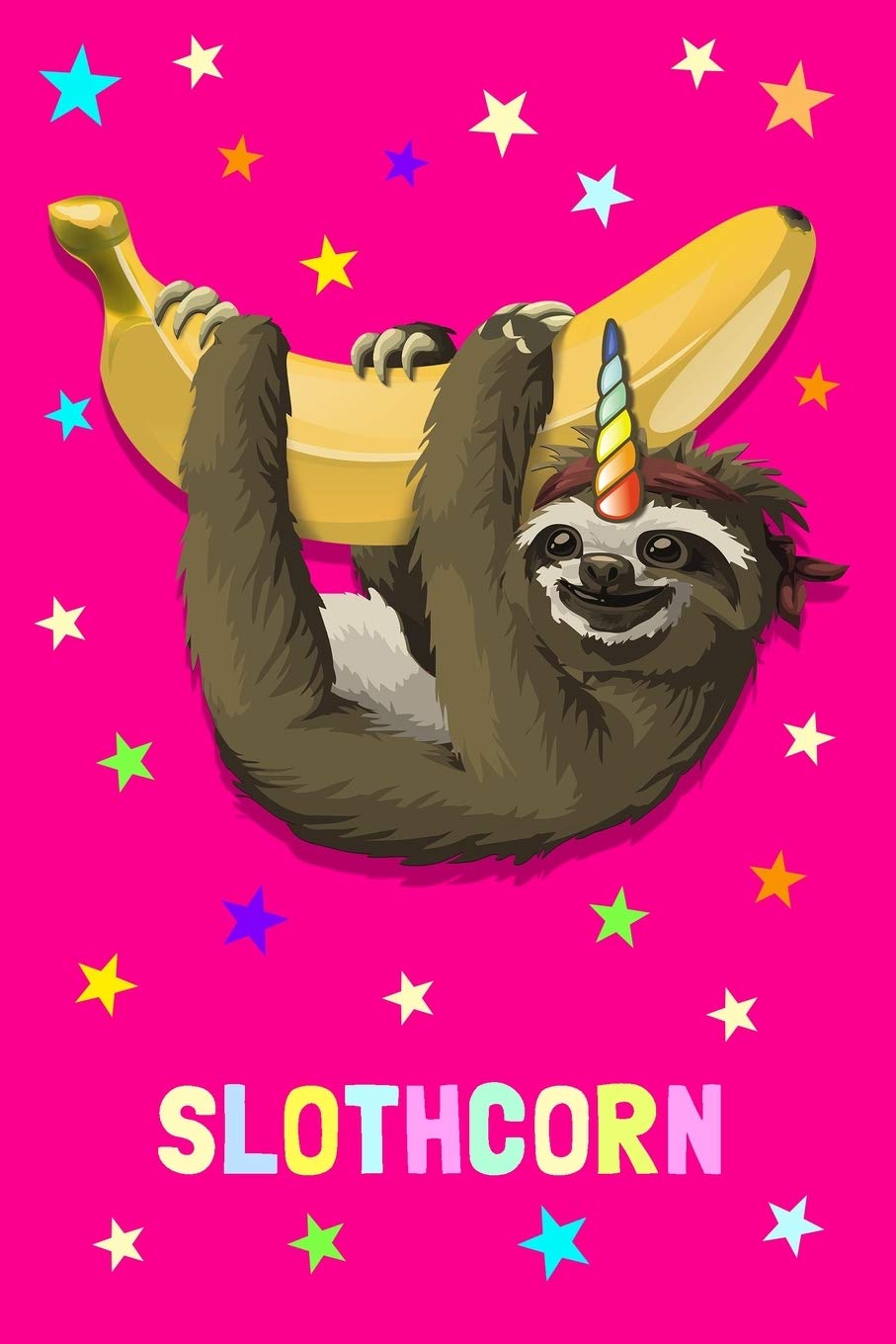 Slothcorn: Sloth Unicorn Banana Journal To Write In / Unique Diary / Notebook With 100 Blank Lined Pages / Happy Birthday Gift Essays & Short Stories