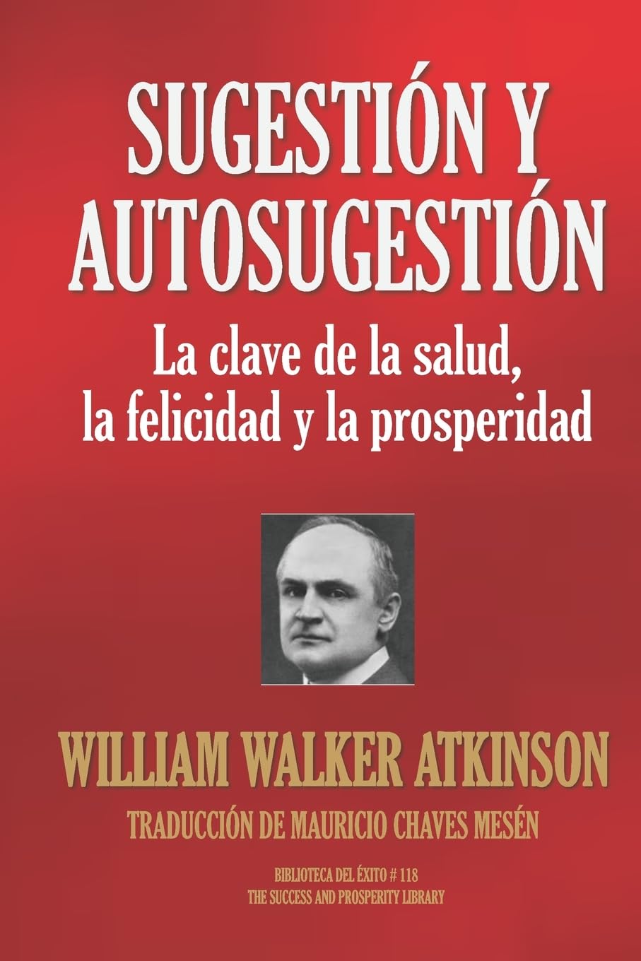 SUGESTIÓN Y AUTOSUGESTIÓN: La clave de la salud, la felicidad y la prosperidad (Biblioteca del Éxito, Band 118) Psychology