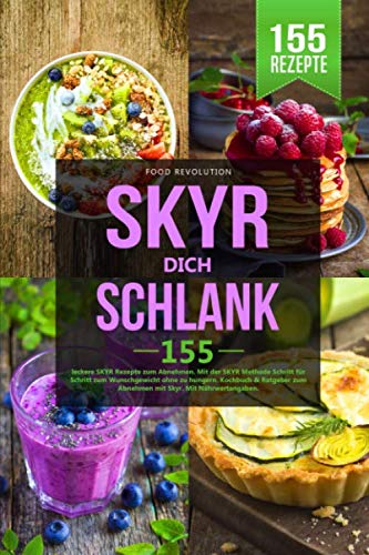SKYR DICH SCHLANK: 155 leckere SKYR Rezepte zum Abnehmen. Mit der SKYR Methode Schritt für Schritt zum Wunschgewicht ohne zu hungern. Kochbuch & Ratgeber zum Abnehmen mit Skyr. Mit Nährwertangaben. Politics & History