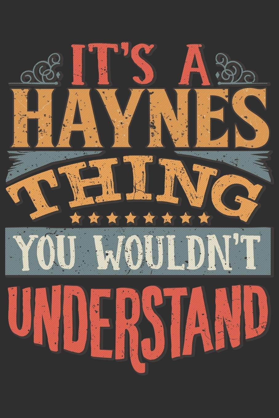 It's A Haynes You Wouldn't Understand: Want To Create An Emotional Moment For The Haynes Family? Show The Haynes's You Care With This Personal Custom ... Surname Planner Calendar Notebook Journal Essays & Short Stories