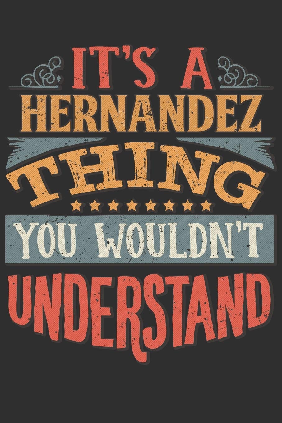 It's A Hernandez You Wouldn't Understand: Want To Create An Emotional Moment For The Hernandez Family? Show The Hernandez's You Care With This ... Surname Planner Calendar Notebook Journal Essays & Short Stories