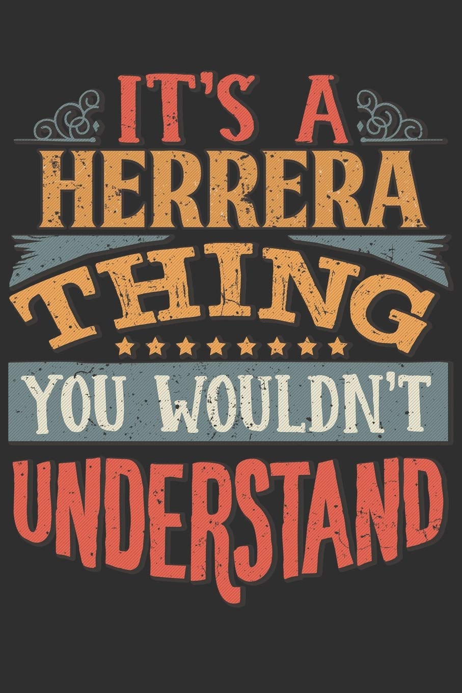 It's A Herrera You Wouldn't Understand: Want To Create An Emotional Moment For The Herrera Family? Show The Herrera's You Care With This Personal ... Surname Planner Calendar Notebook Journal Essays & Short Stories