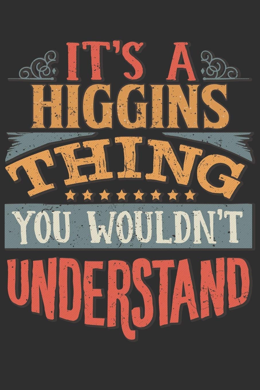 It's A Higgins You Wouldn't Understand: Want To Create An Emotional Moment For The Higgins Family? Show The Higgins's You Care With This Personal ... Surname Planner Calendar Notebook Journal Essays & Short Stories