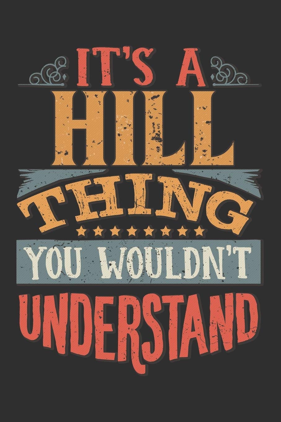 It's A Hill You Wouldn't Understand: Want To Create An Emotional Moment For The Hill Family? Show The Hill's You Care With This Personal Custom Gift ... Surname Planner Calendar Notebook Journal Essays & Short Stories