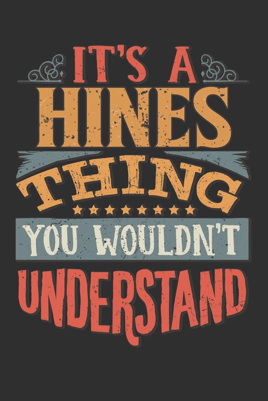 It's A Hines You Wouldn't Understand: Want To Create An Emotional Moment For The Hines Family? Show The Hines's You Care With This Personal Custom ... Surname Planner Calendar Notebook Journal Essays & Short Stories
