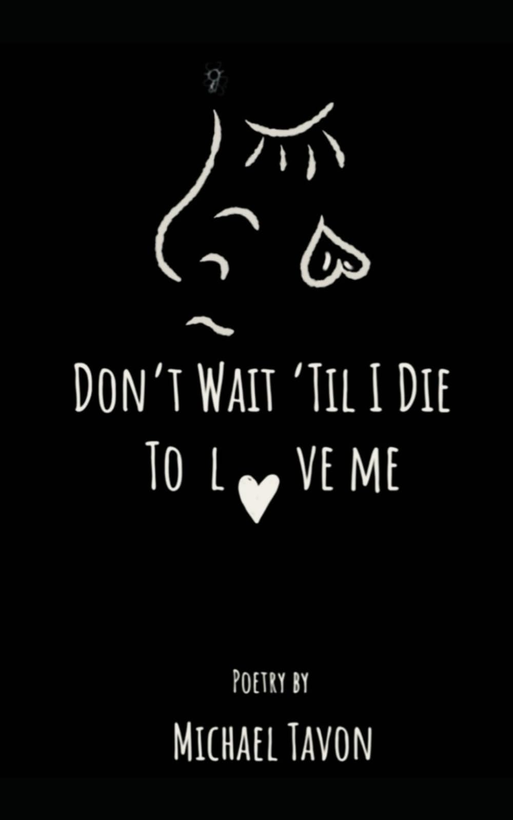 Don’t Wait Til I Die To Love Me: 1 book