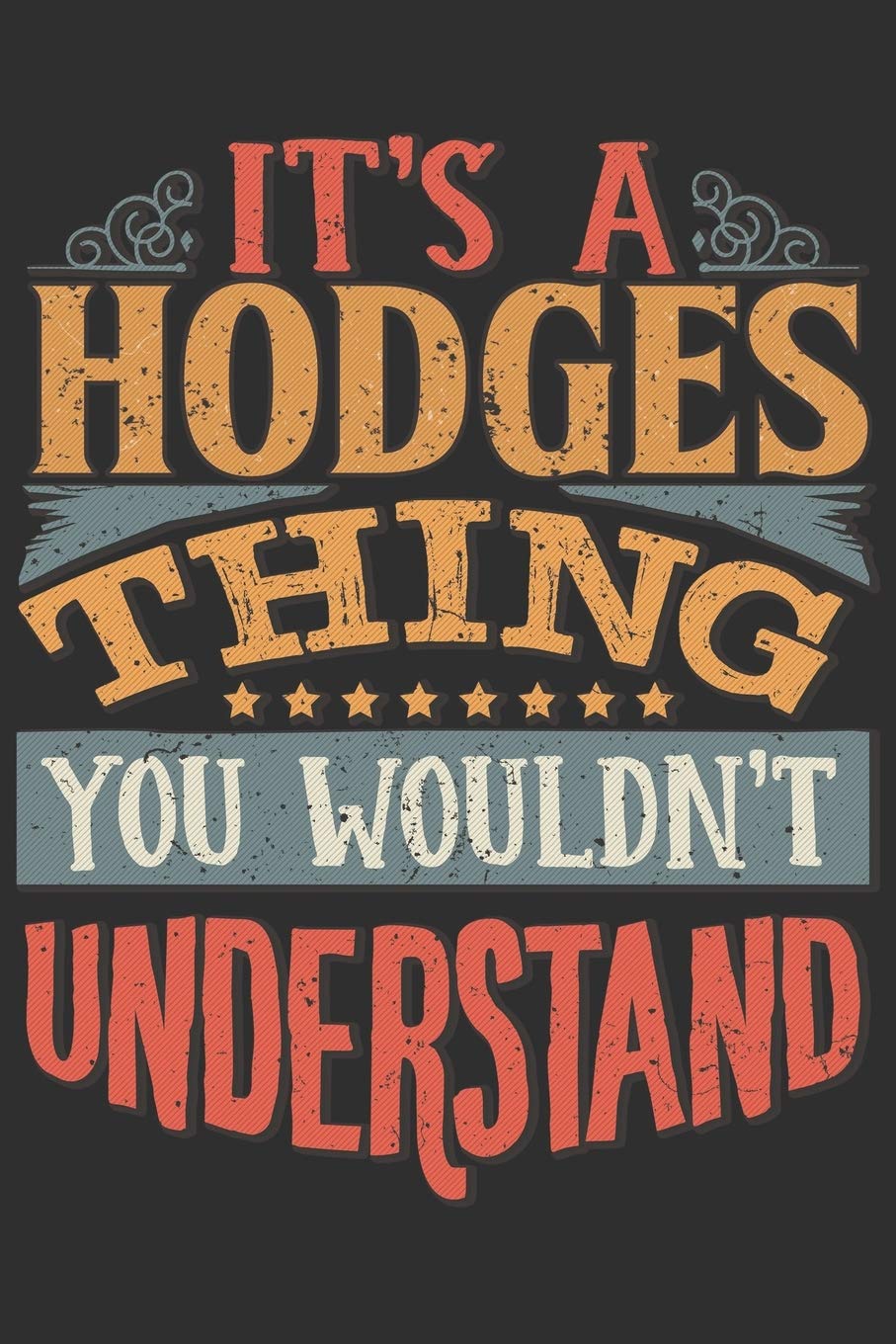 It's A Hodges You Wouldn't Understand: Want To Create An Emotional Moment For The Hodges Family? Show The Hodges's You Care With This Personal Custom ... Surname Planner Calendar Notebook Journal Essays & Short Stories