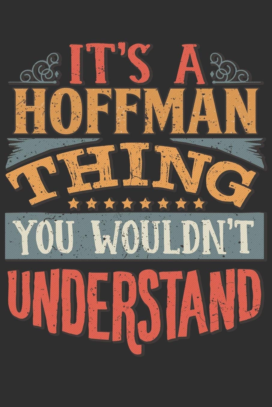 It's A Hoffman You Wouldn't Understand: Want To Create An Emotional Moment For The Hoffman Family? Show The Hoffman's You Care With This Personal ... Surname Planner Calendar Notebook Journal Essays & Short Stories