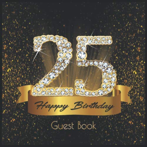 25 Happy Birthday: Guest Book I Festive Shiny Diamond Gold Black Binding I 90 Guests I Written Wishes from Loved Ones I Keepsake I Party Supplies for Women and Men I Gift Log I 25th Birthday Gift Idea Books