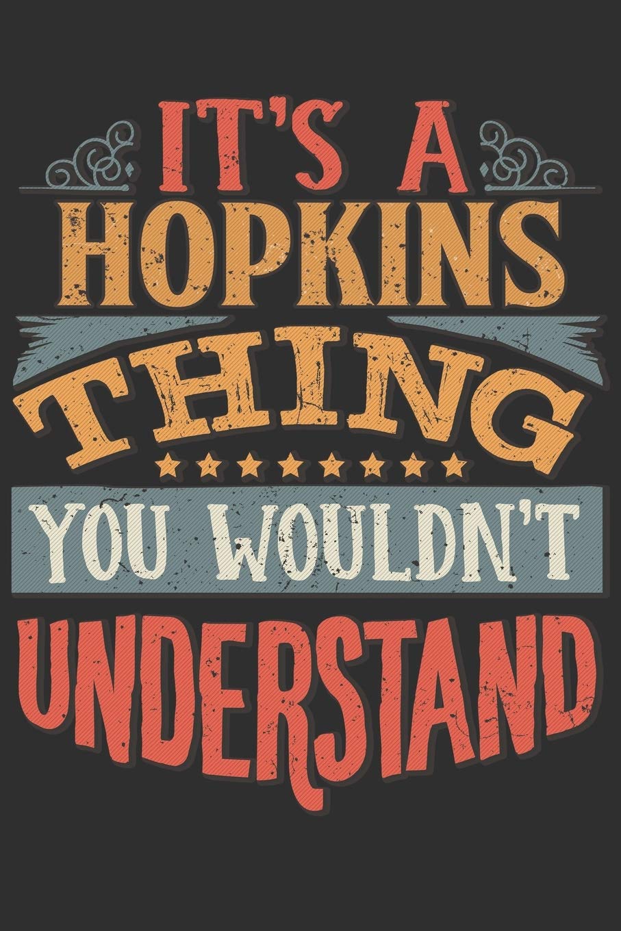 It's A Hopkins You Wouldn't Understand: Want To Create An Emotional Moment For The Hopkins Family? Show The Hopkins's You Care With This Personal ... Surname Planner Calendar Notebook Journal Essays & Short Stories