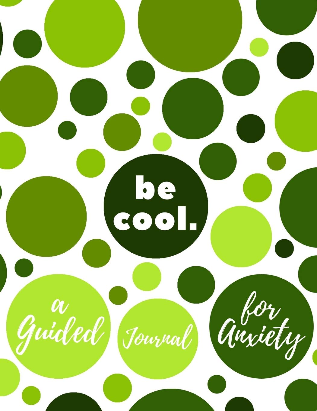 Be Cool: A Guided Journal for Anxiety - Mental Health Workbook for Men Women and Teens Medicine