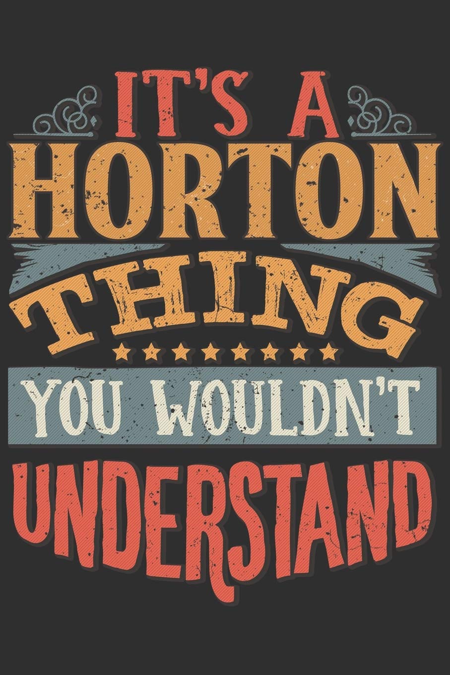 It's A Horton You Wouldn't Understand: Want To Create An Emotional Moment For The Horton Family? Show The Horton's You Care With This Personal Custom ... Surname Planner Calendar Notebook Journal Essays & Short Stories