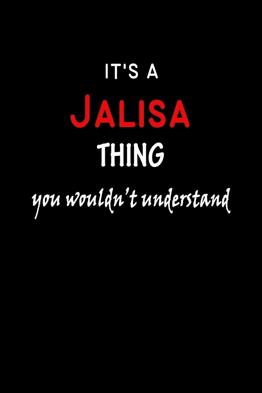 It's a Jalisa Thing You Wouldn't Understandl: Jalisa First Name Personalized Journal 6x9 Notebook, Wide Ruled (Lined) blank pages, Funny Cover for Girls and Women, Red White Text on Black Hobbies & Crafts