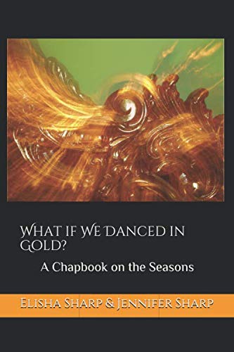 What if We Danced in Gold?: A Chapbook on the Seasons Poetry