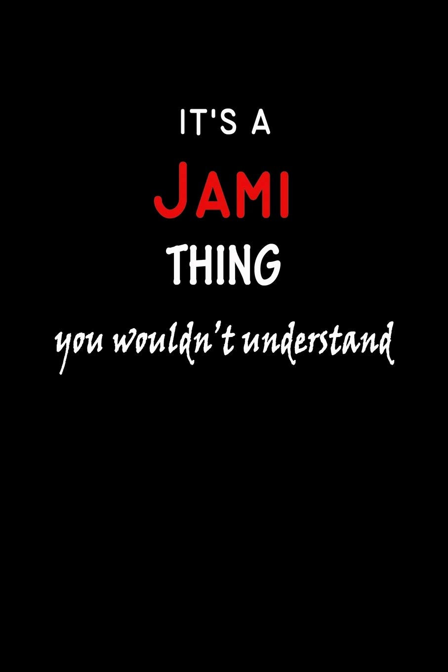 It's a Jami Thing You Wouldn't Understandl: Jami First Name Personalized Journal 6x9 Notebook, Wide Ruled (Lined) blank pages, Funny Cover for Girls and Women, Red White Text on Black Hobbies & Crafts