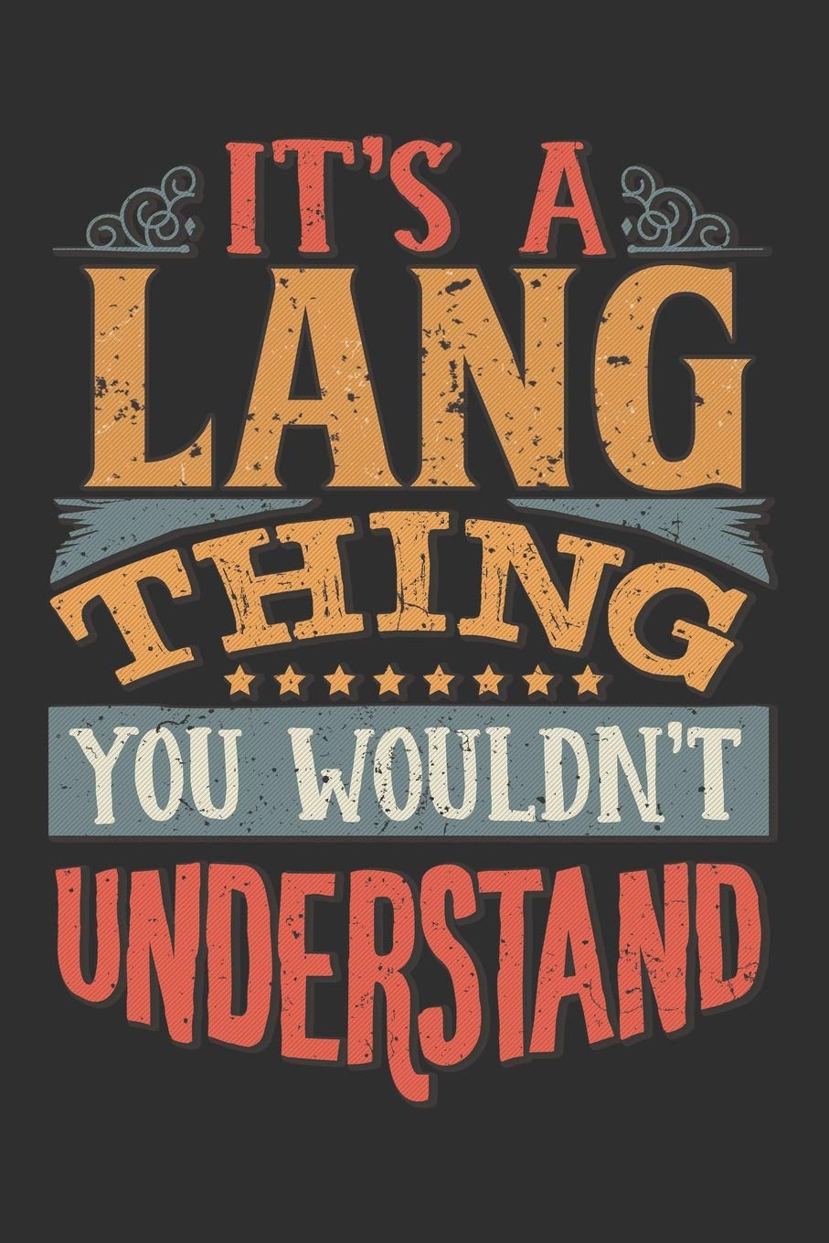 It's A Lang You Wouldn't Understand: Want To Create An Emotional Moment For The Lang Family? Show The Lang's You Care With This Personal Custom Gift ... Surname Planner Calendar Notebook Journal Essays & Short Stories