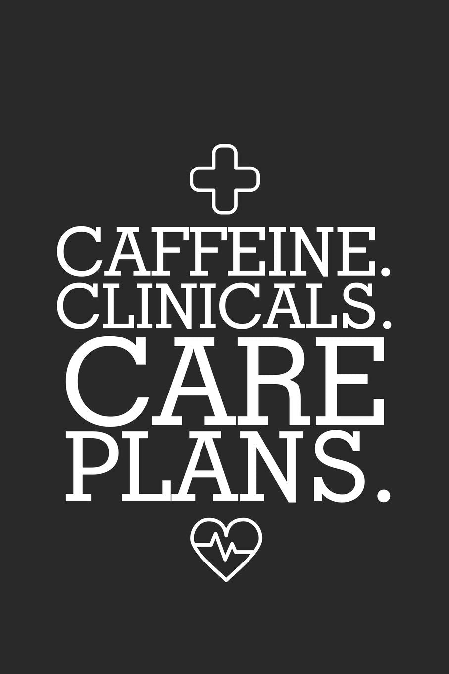 Caffeine. Clinicals. Care Plans.: Nurse Appreciation Gift, Daily Planner, To Do List Notebook, Patient Care Journal For Nurses Medicine