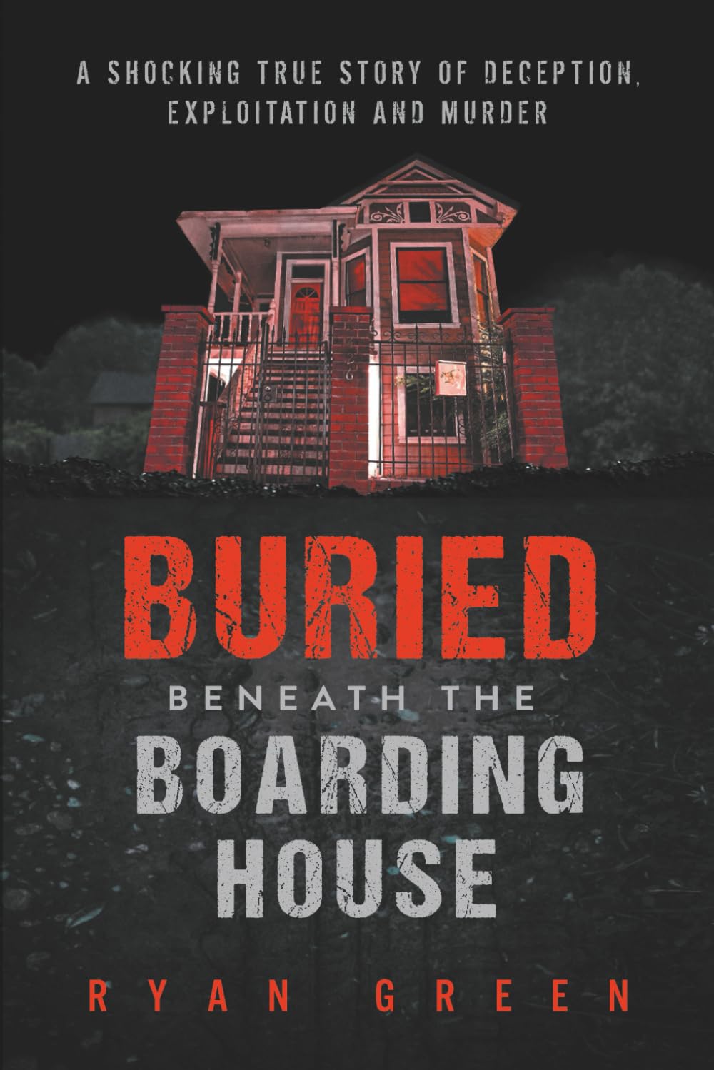 Buried Beneath the Boarding House: A Shocking True Story of Deception, Exploitation and Murder (True Crime) Books
